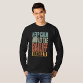 Bailiff Keep Calm and let the Bailiff handle it T-shirt (Voorkant volledig)