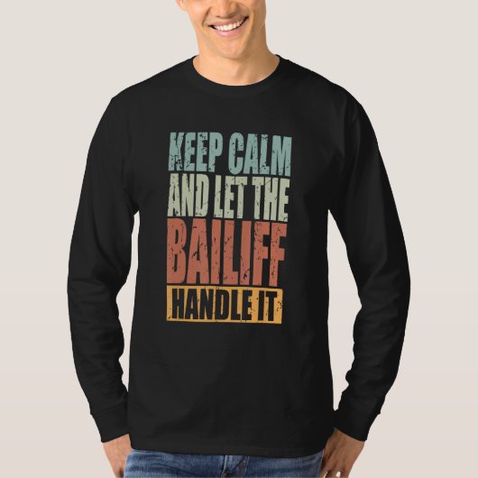 Bailiff Keep Calm and let the Bailiff handle it T-shirt (Voorkant)