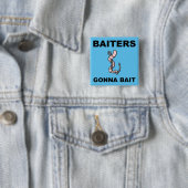 Baiters Gonna Bait Funny Button Badge Pin (In situ)