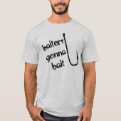 Baiters Gonna Bait Vist Mannen T-Shirt (Voorkant)