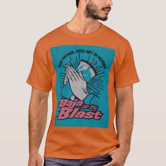 baja be thy blast friend t-shirt (Voorkant)