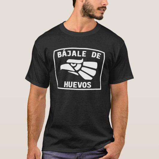 Bajale de huevos  Hecho en Mexico Tee Cinco de May T-shirt (Voorkant)