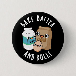 Bak Batter En Roll Grappig Bakken Song Pun Dark BG Ronde Button 5,7 Cm