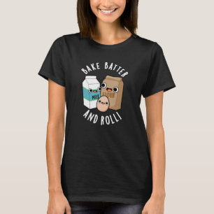 Bak Batter En Roll Grappig Bakken Song Pun Dark BG T-shirt
