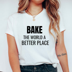 Bak de wereld een betere plek T-shirt voor vrouwen