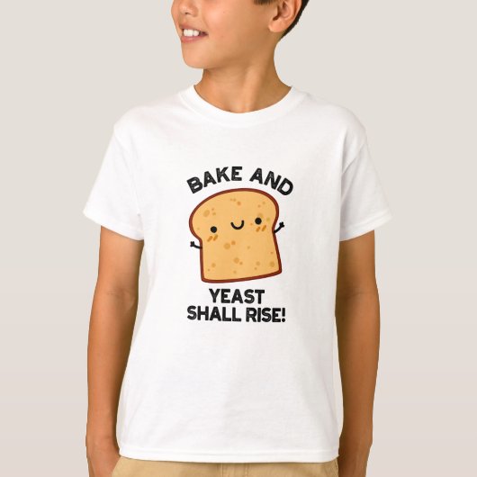 Bak en gist zullen opstaan grappige broodwoordspel t-shirt (Voorkant)