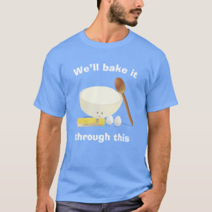 Bak het door deze ingrediënten die voedsel bakken t-shirt