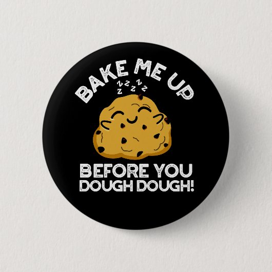 Bak me op voordat je deeg donker BG Ronde Button 5,7 Cm (Voorkant)