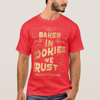 Bake Baking Cookie in koekjes die we vertrouwen T-shirt