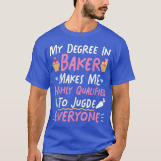 Bake Baking Cupcake My Degree In Baker Makes Me Hi T-shirt