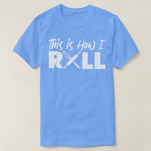 Bake Baking This Is How I Roll T-shirt (Design voorkant)