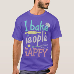 Bake I Bake People Happy Pastry Chef Baker T-shirt