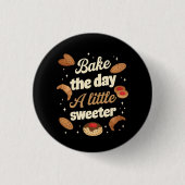 Bake the day a little sweeter ronde button 3,2 cm (Voorkant)