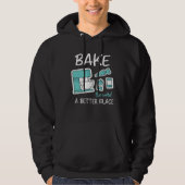 Bake The World Better Place Baker Baking Cake Cupc Hoodie (Voorkant)