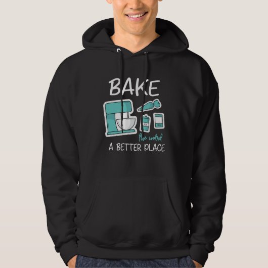 Bake The World Better Place Baker Baking Cake Cupc Hoodie (Voorkant)