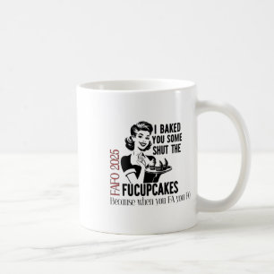 Baked You Some Shut The Fucupcakes Fafo 2025 Koffiemok