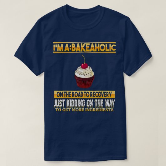 Bakeholic cupcakes Baking Baker Funny Sarcasm Pun T-shirt (Design voorkant)