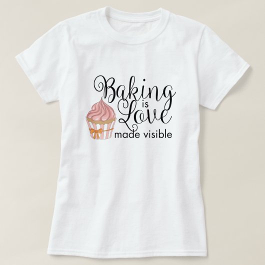 Baken is liefde zichtbaar gemaakt t-shirt (Design voorkant)