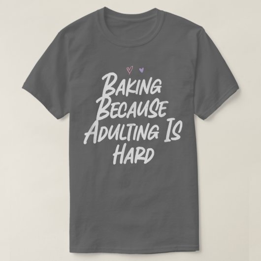 Baken omdat volwassen zijn een harde grappige lief t-shirt (Design voorkant)