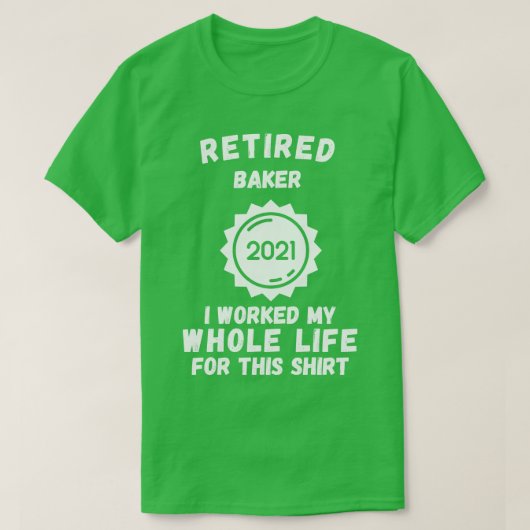 Baker 2021 in ruste werkte ik mijn hele leven voor t-shirt (Design voorkant)