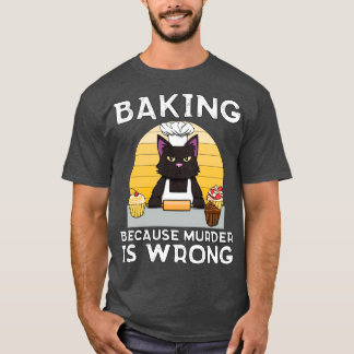 Baker Cat Baking, want moord is fout Funny T-shirt