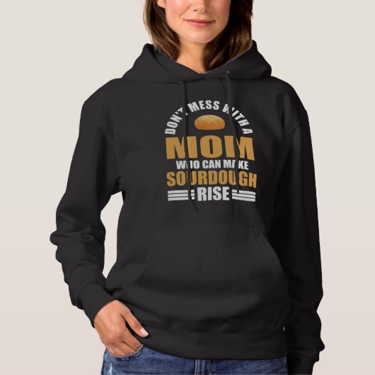 Baker Don t Mess With Mom Who Can Make Sourdough R Hoodie (Voorkant)