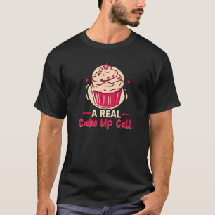 Baker een echte Cake up call cakes die koekjes bak T-shirt