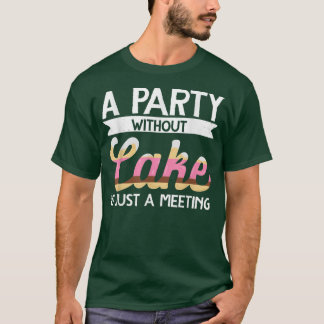 Baker een partij zonder Cake is slechts een vergad T-shirt