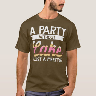 Baker een partij zonder Cake is slechts een vergad T-shirt