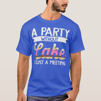 Baker een partij zonder Cake is slechts een vergad T-shirt