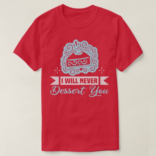 Baker I will never dessert you Cakes Baking Cookie T-shirt (Design voorkant)
