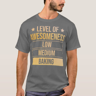Baker level of Awesomeness Baking 173 T-shirt