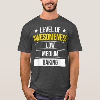 Baker level of Awesomeness Baking 175 T-shirt