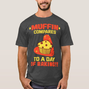 Baker Muffin vergelijkt met een dag bakkerij Cakes T-shirt