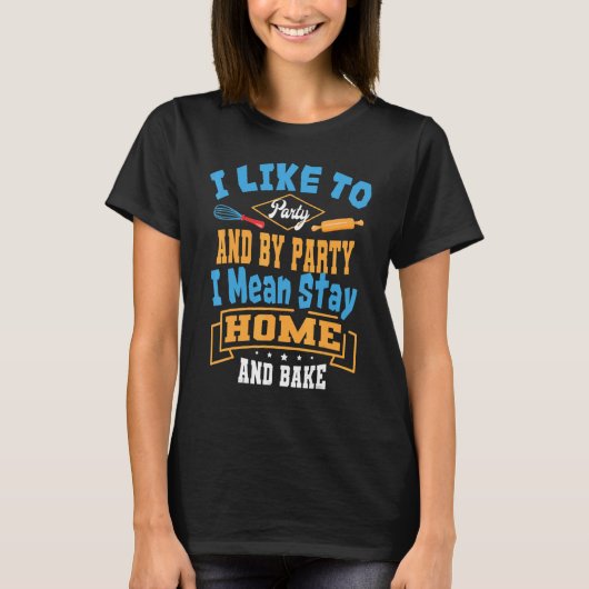 Baker Party And Bake Pastry Chef Cook Bakery Owner T-shirt (Voorkant)