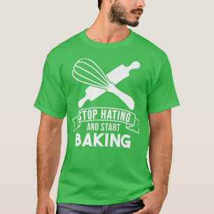 Baker Stop Hating Start banketbakker T-shirt