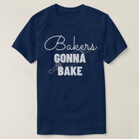 Bakers Gonna Bake - Funny Baking Gift T-shirt (Design voorkant)