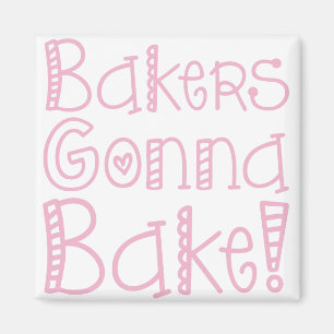 Bakers Gonna Bake Magnet