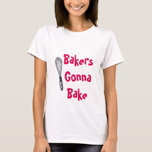 Bakers Gonna Bake T-Shirt (Voorkant)