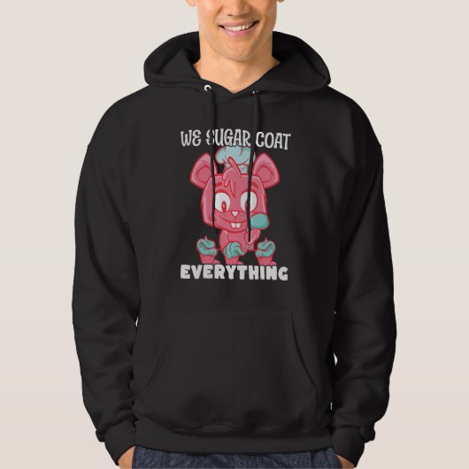 Bakery Donut We Sugar Coat Everything Pastry Cake  Hoodie (Voorkant)