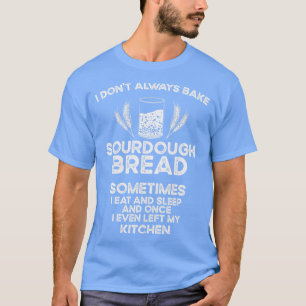 Baking Baker Sourdegh Bread Master T-shirt