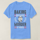Baking Because Murder Is Wrong Cat Owner Pastry Ch T-shirt (Design voorkant)