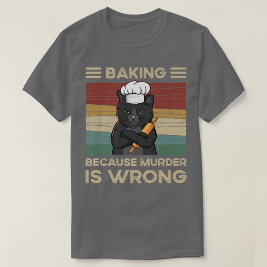 Baking Because Murder Is Wrong   T-shirt (Design voorkant)
