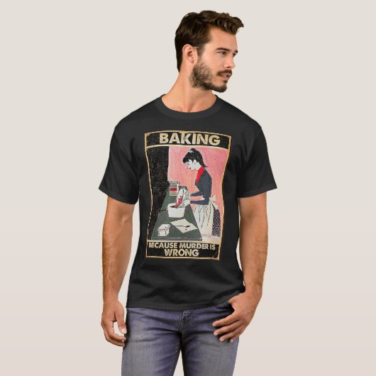 Baking Because Murder Is Wrong T-shirt (Voorkant volledig)