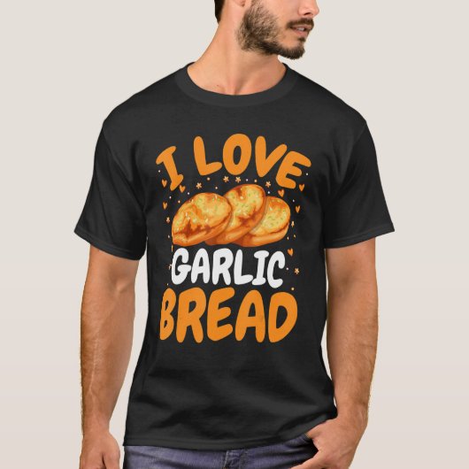 Baking Bread Baker I Love Garlic Bread T-shirt (Voorkant)
