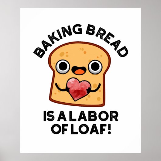 Baking Bread is een arbeider van Loaf Funny Food P Poster (Voorkant)