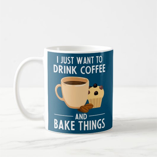Baking Chefs I Just Want To Drink Coffee And Bake Koffiemok (Links)