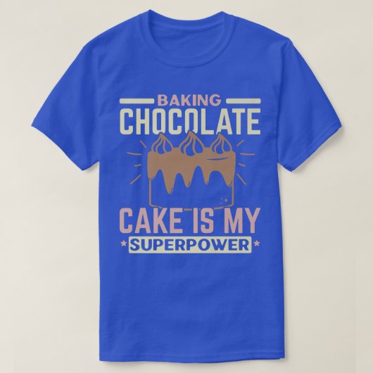 Baking Chocolate Cake is mijn Superpower Pastrie B T-shirt (Design voorkant)