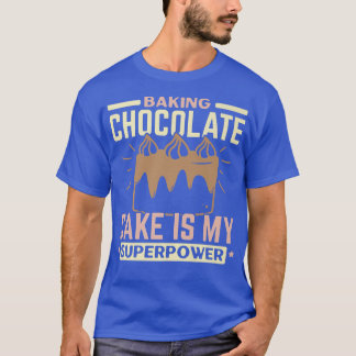 Baking Chocolate Cake is mijn Superpower Pastrie B T-shirt