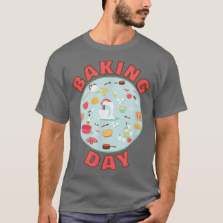 Baking Day for Home Bakers and Bakery staff T-shirt